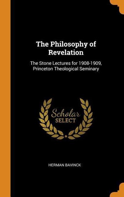The Philosophy of Revelation: The Stone Lectures for 1908-1909, Princeton Theological Seminary