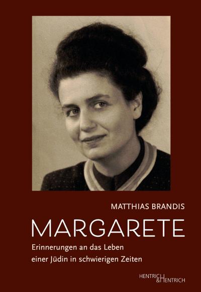 Margarete: Erinnerungen an das Leben einer Jüdin in schwierigen Zeiten