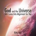 God and the Universe Will Come into Alignment for You