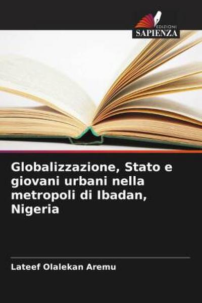 Globalizzazione, Stato e giovani urbani nella metropoli di Ibadan, Nigeria