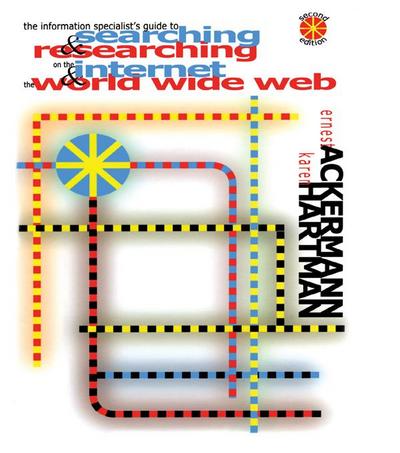 The Information Specialist’s Guide to Searching and Researching on the Internet and the World Wide Web