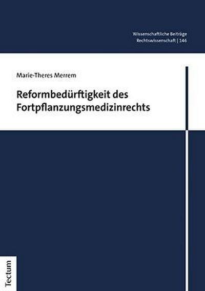 Reformbedürftigkeit des Fortpflanzungsmedizinrechts (Wissenschaftliche Beitrage Aus Dem Tectum Verlag: Rechtswissenschaft, 146)