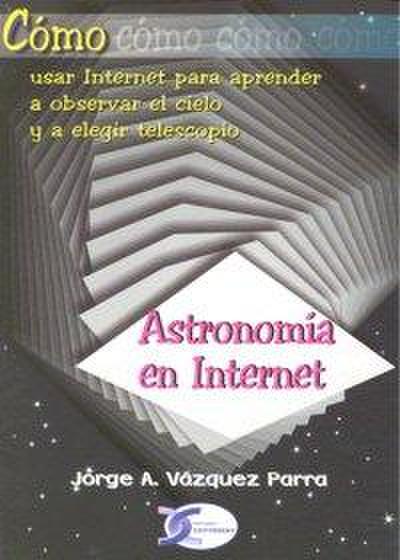 Cómo usar Internet para aprender a observar el cielo y a elegir telescopio : astronomía en Internet