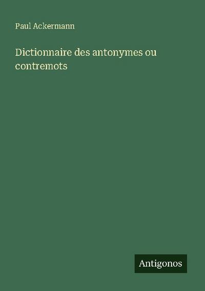 Dictionnaire des antonymes ou contremots