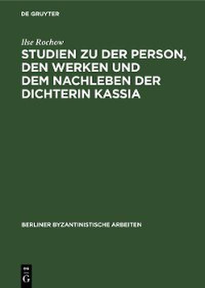 Studien zu der Person, den Werken und dem Nachleben der Dichterin Kassia