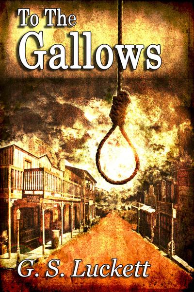 To the Gallows (Legend of Cole Winters, #1)