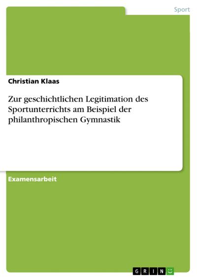 Zur geschichtlichen Legitimation des Sportunterrichts am Beispiel der philanthropischen Gymnastik