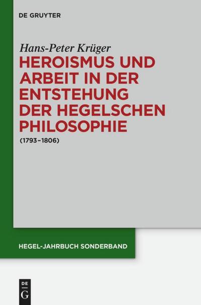Heroismus und Arbeit in der Entstehung der Hegelschen Philosophie