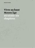Vivre au haut Moyen Âge en trente-six chapitres