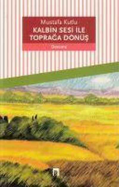 Kalbin Sesi ile Topraga Dönüs