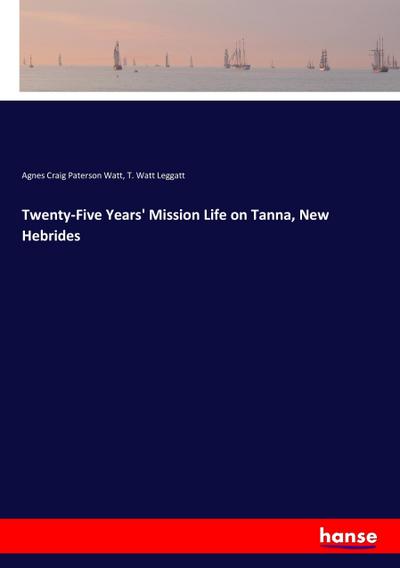 Twenty-Five Years’ Mission Life on Tanna, New Hebrides