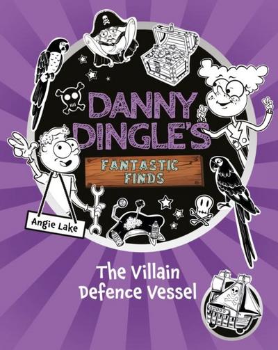 Danny Dingle’s Fantastic Finds: The Villain Defence Vessel (book 7)
