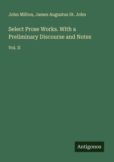 Select Prose Works. With a Preliminary Discourse and Notes