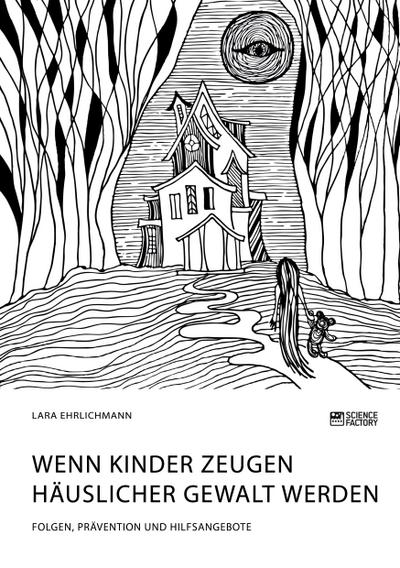 Wenn Kinder Zeugen häuslicher Gewalt werden. Folgen, Prävention und Hilfsangebote