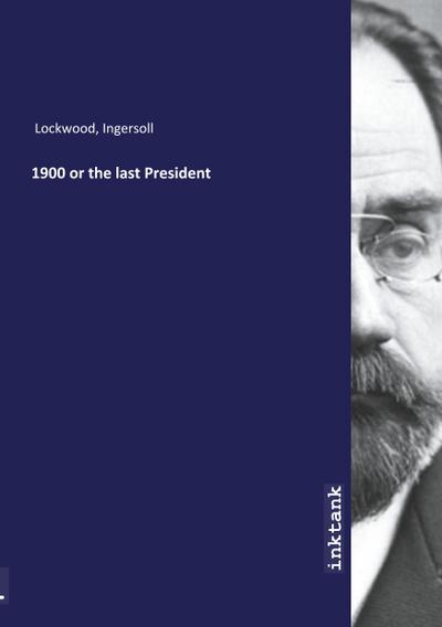 1900 or the last President