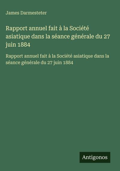 Rapport annuel fait à la Société asiatique dans la séance générale du 27 juin 1884