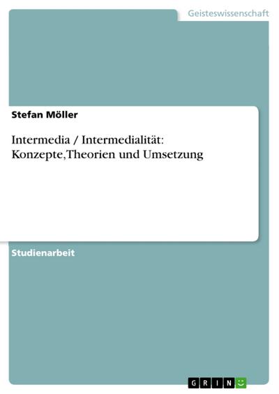 Intermedia / Intermedialität: Konzepte, Theorien und Umsetzung