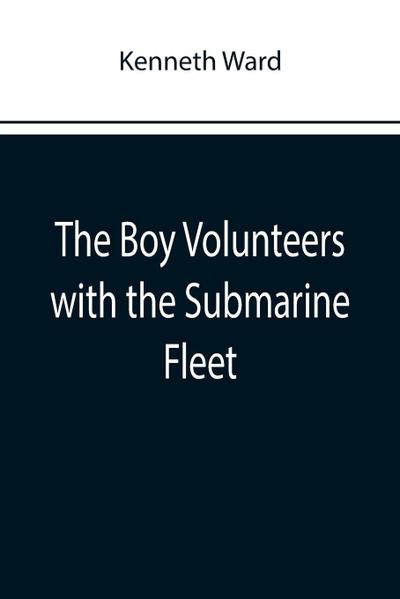 The Boy Volunteers with the Submarine Fleet