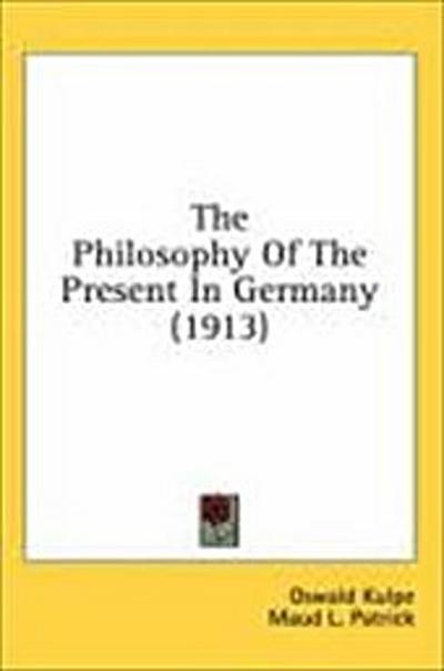 The Philosophy Of The Present In Germany (1913)