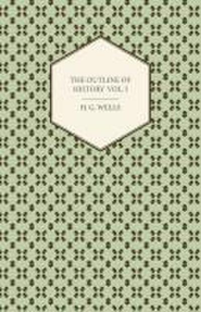 The Outline of History - Being a Plain History of Life and Mankind - Volume I