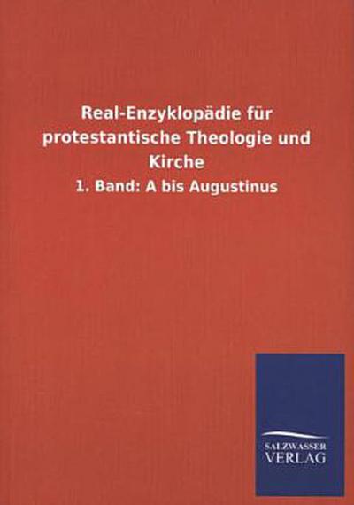 Real-Enzyklopädie für protestantische Theologie und Kirche: 1. Band: A bis Augustinus - Salzwasser-Verlag Gm