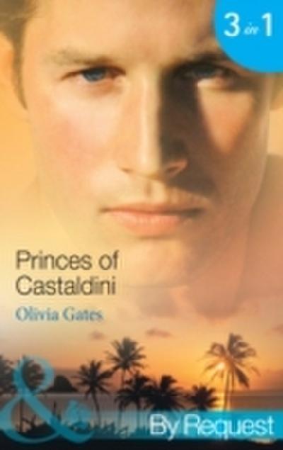 Princes of Castaldini: The Once and Future Prince (The Castaldini Crown, Book 1) / The Prodigal Prince’s Seduction (The Castaldini Crown, Book 2) / The Illegitimate King (The Castaldini Crown, Book 3) (Mills & Boon By Request)