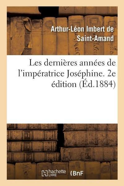 Les Dernières Années de l’Impératrice Joséphine. 2e Édition