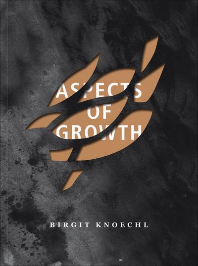 Birgit Knoechl: Aspects of Growth