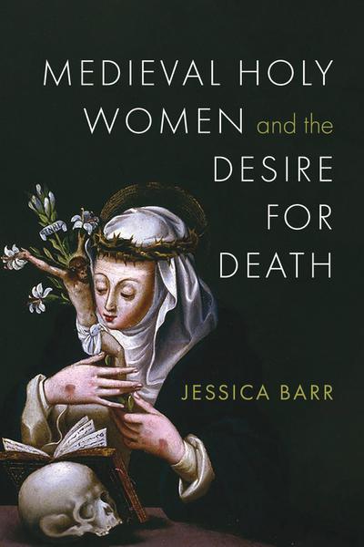Medieval Holy Women and the Desire for Death