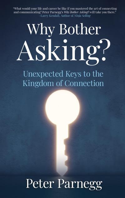 Why Bother Asking? Unexpected Keys To The Kingdom Of Connection