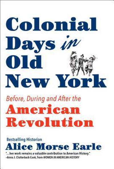 Earle, A: Colonial Days in Old New York