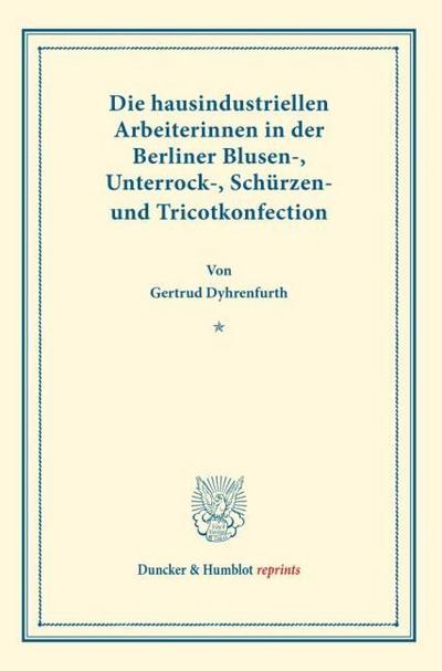 Die hausindustriellen Arbeiterinnen in der Berliner Blusen-, Unterrock-, Schürzen- und Tricotkonfection.