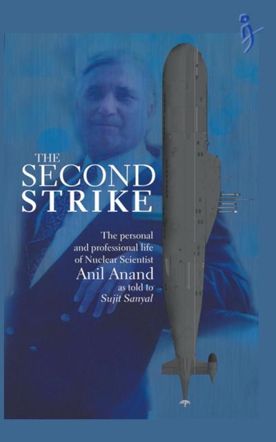 The Second Strike &#8211; The Personal and Professional life of nuclear scientist Anil Anand