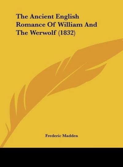 The Ancient English Romance Of William And The Werwolf (1832)