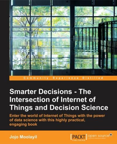 Smarter Decisions – The Intersection of Internet of Things and Decision Science
