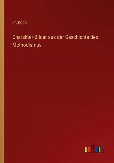 Charakter-Bilder aus der Geschichte des Methodismus