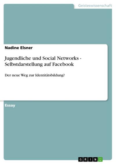 Jugendliche und Social Networks - Selbstdarstellung auf Facebook