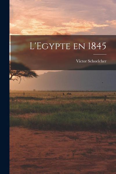 L’Egypte en 1845
