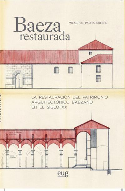 Baeza restaurada : la restauración del patrimonio arquitectónico baezano en el siglo XX
