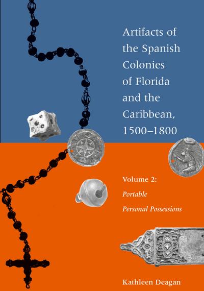 Artifacts of the Spanish Colonies of Florida and the Caribbean, 1500-1800