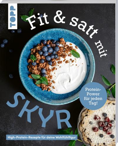 Fit & satt mit Skyr. High-Protein-Rezepte für ...