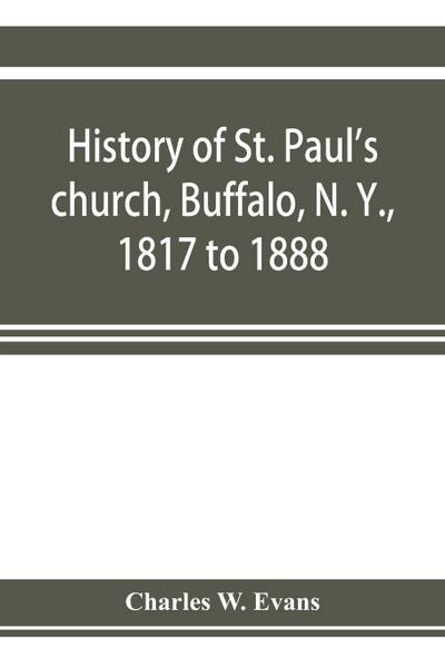 History of St. Paul’s church, Buffalo, N. Y., 1817 to 1888