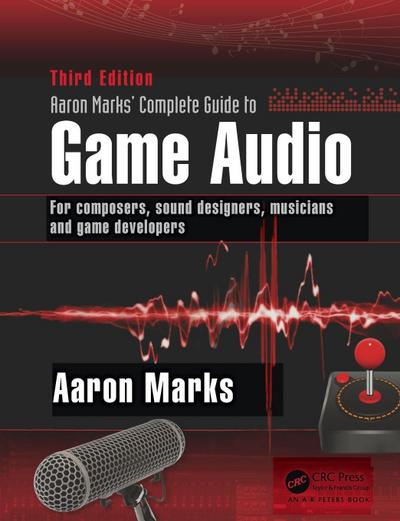 Aaron Marks’ Complete Guide to Game Audio