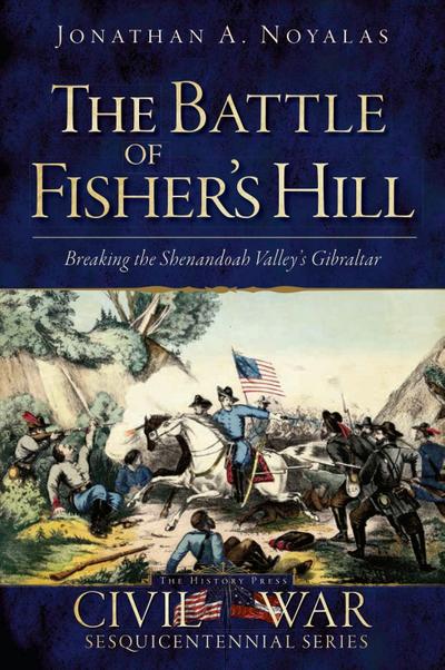 Battle of Fisher’s Hill: Breaking the Shenandoah Valley’s Gibraltar