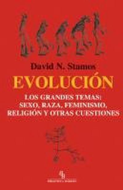 Evolución : los grandes temas : sexo, raza, feminismo, religión y otras cuestiones