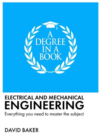 A Degree in a Book: Electrical and Mechanical Engineering