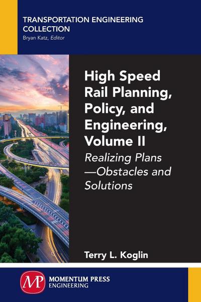 High Speed Rail Planning, Policy, and Engineering, Volume II