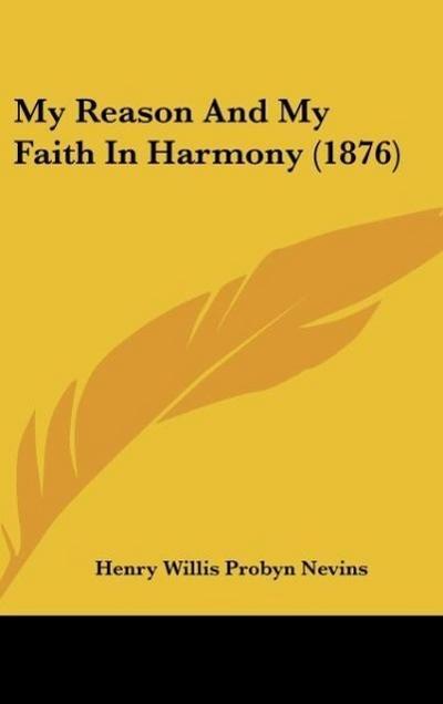 My Reason And My Faith In Harmony (1876) - Henry Willis Probyn Nevins
