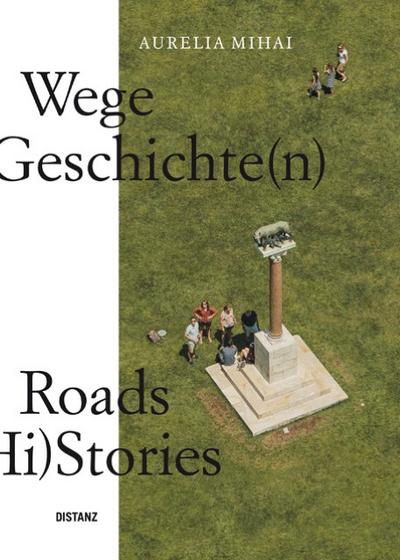 Wege in die Geschichte(n)/Roads to (Hi)Stories