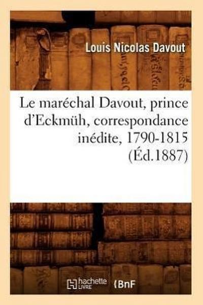 Le Maréchal Davout, Prince d’Eckmüh, Correspondance Inédite, 1790-1815 (Éd.1887)